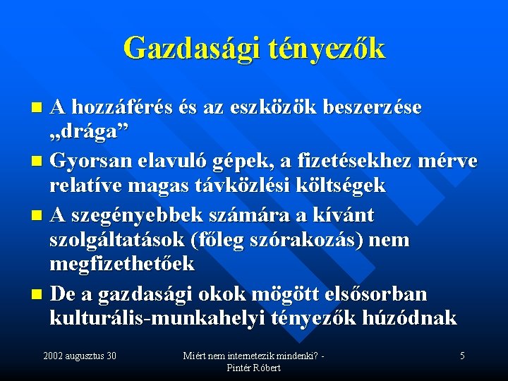 Gazdasági tényezők A hozzáférés és az eszközök beszerzése „drága” n Gyorsan elavuló gépek, a