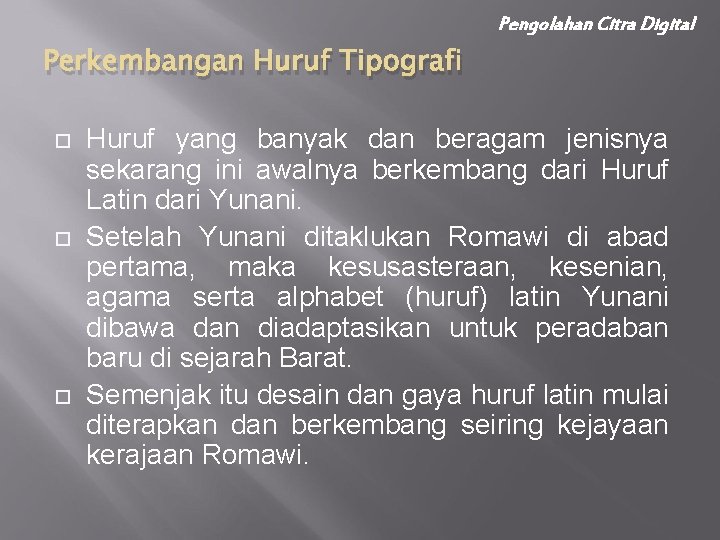 Pengolahan Citra Digital Perkembangan Huruf Tipografi Huruf yang banyak dan beragam jenisnya sekarang ini