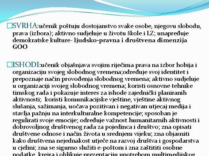 �SVRHA: učenik poštuju dostojanstvo svake osobe, njegovu slobodu, prava (izbora); aktivno sudjeluje u životu