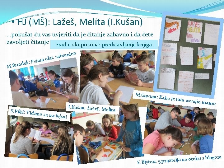  • HJ (MŠ): Lažeš, Melita (I. Kušan) …pokušat ću vas uvjeriti da je