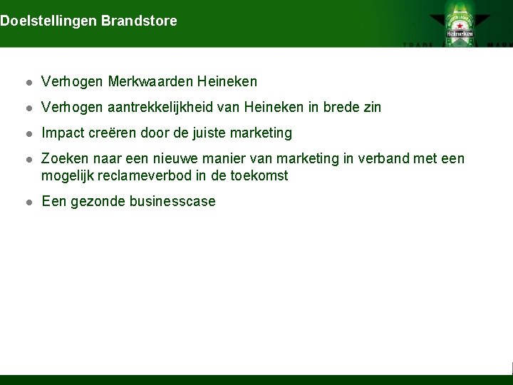 Doelstellingen Brandstore l Verhogen Merkwaarden Heineken l Verhogen aantrekkelijkheid van Heineken in brede zin