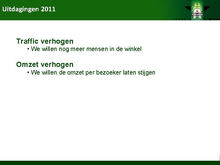 Uitdagingen 2011 Traffic verhogen • We willen nog meer mensen in de winkel Omzet