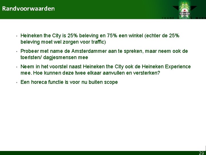Randvoorwaarden • Heineken the City is 25% beleving en 75% een winkel (echter de