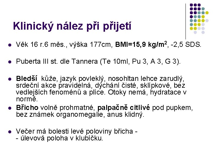 Klinický nález přijetí l Věk 16 r. 6 měs. , výška 177 cm, BMI=15,