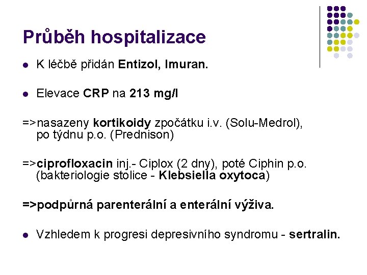 Průběh hospitalizace l K léčbě přidán Entizol, Imuran. l Elevace CRP na 213 mg/l