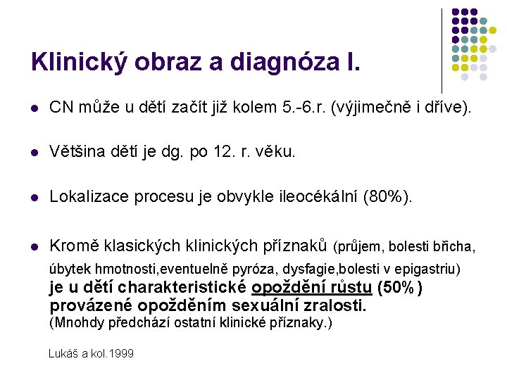 Klinický obraz a diagnóza I. l CN může u dětí začít již kolem 5.