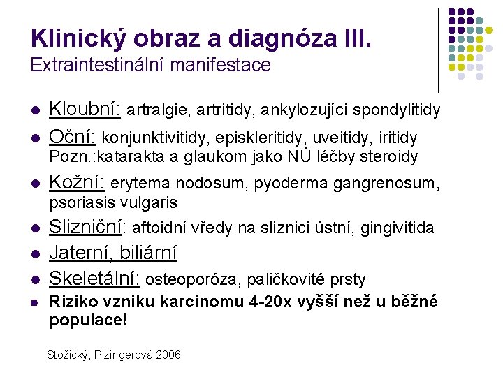 Klinický obraz a diagnóza III. Extraintestinální manifestace l l Kloubní: artralgie, artritidy, ankylozující spondylitidy