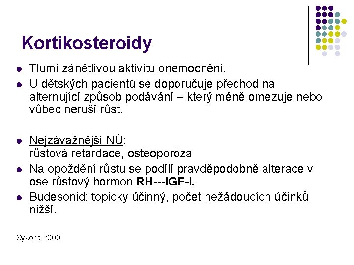 Kortikosteroidy l l l Tlumí zánětlivou aktivitu onemocnění. U dětských pacientů se doporučuje přechod