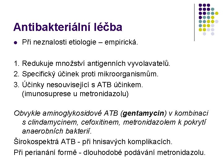 Antibakteriální léčba l Při neznalosti etiologie – empirická. 1. Redukuje množství antigenních vyvolavatelů. 2.