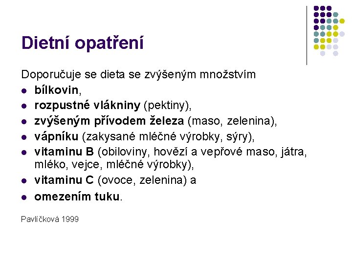 Dietní opatření Doporučuje se dieta se zvýšeným množstvím l bílkovin, l rozpustné vlákniny (pektiny),