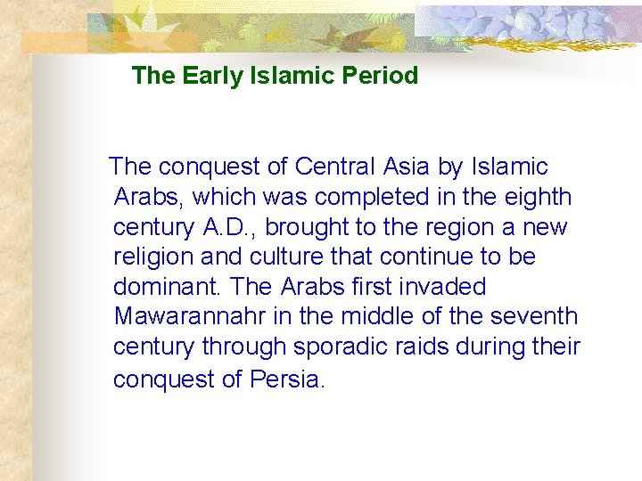  The Early Islamic Period The conquest of Central Asia by Islamic Arabs, which
