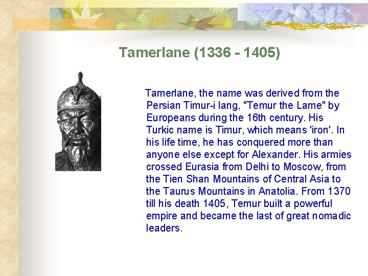 Tamerlane (1336 - 1405) Tamerlane, the name was derived from the Persian Timur-i lang,