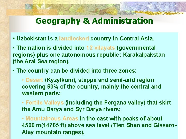 Geography & Administration • Uzbekistan is a landlocked country in Central Asia. • The