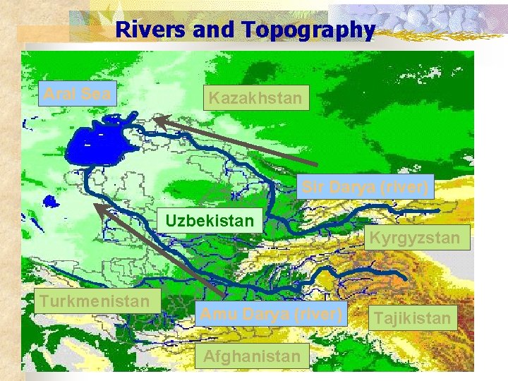 Rivers and Topography Aral Sea Kazakhstan Sir Darya (river) Uzbekistan Turkmenistan Amu Darya (river)