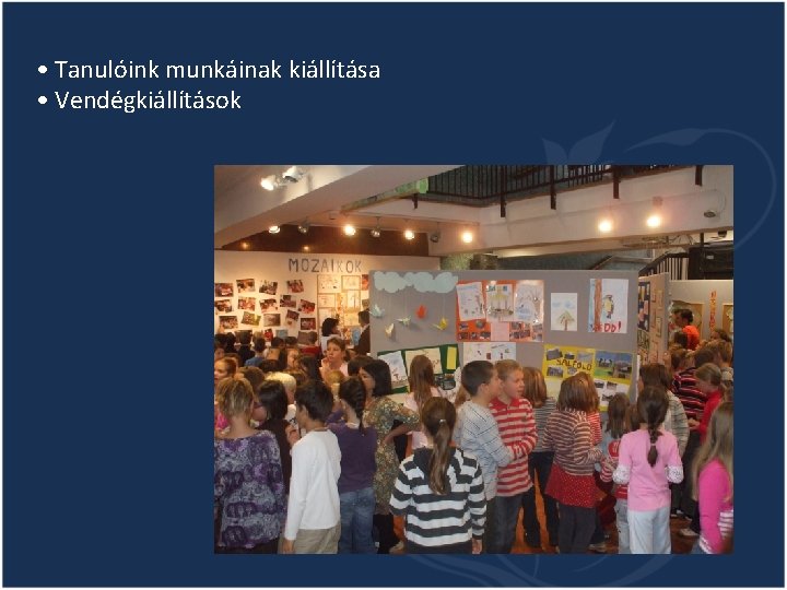 • Tanulóink munkáinak kiállítása • Vendégkiállítások • Tanulóink munkáinak kiállítása • Vendégkiállítások