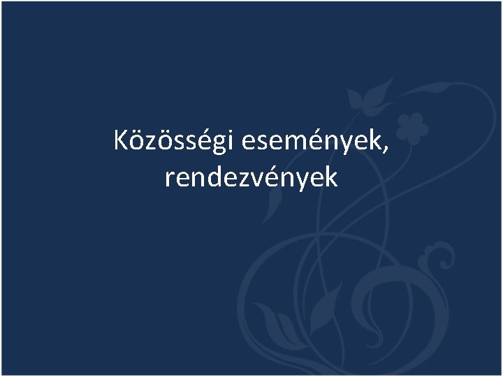 Közösségi események, rendezvények Közösségi események, rendezvények