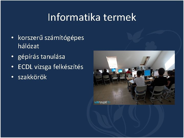 Informatika termek • korszerű számítógépes hálózat • gépírás tanulása • ECDL vizsga felkészítés • Informatika termek • korszerű számítógépes hálózat • gépírás tanulása • ECDL vizsga felkészítés •