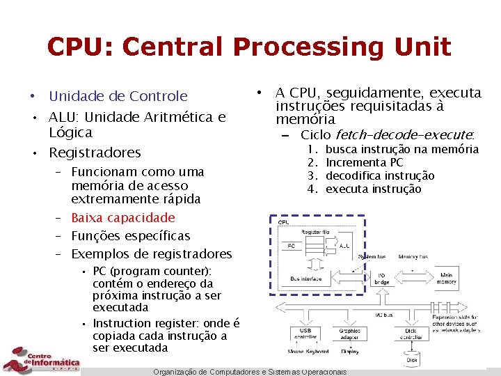 CPU: Central Processing Unit • Unidade de Controle • ALU: Unidade Aritmética e Lógica