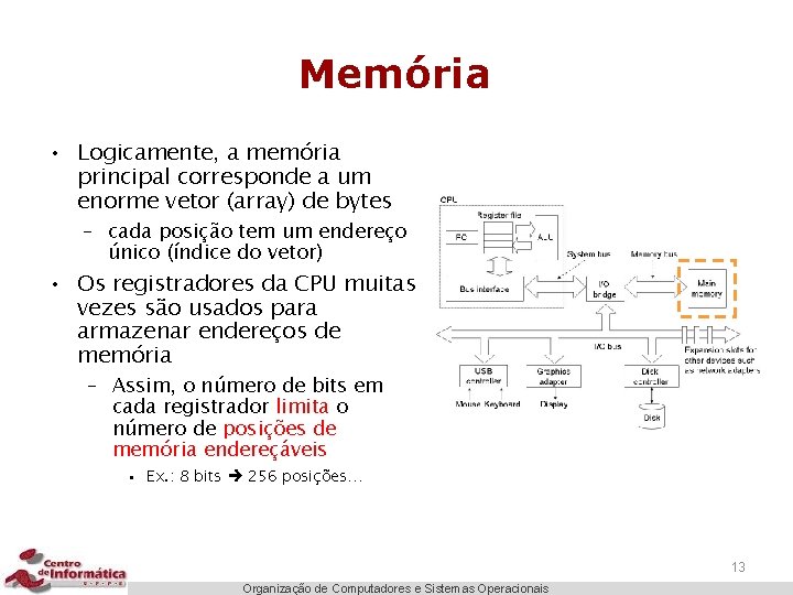 Memória • Logicamente, a memória principal corresponde a um enorme vetor (array) de bytes