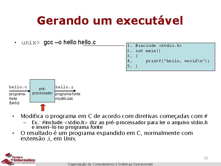 Gerando um executável • unix> gcc –o hello. c programafonte (texto) • #include <stdio.