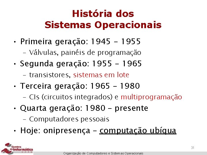 História dos Sistemas Operacionais • Primeira geração: 1945 - 1955 – Válvulas, painéis de