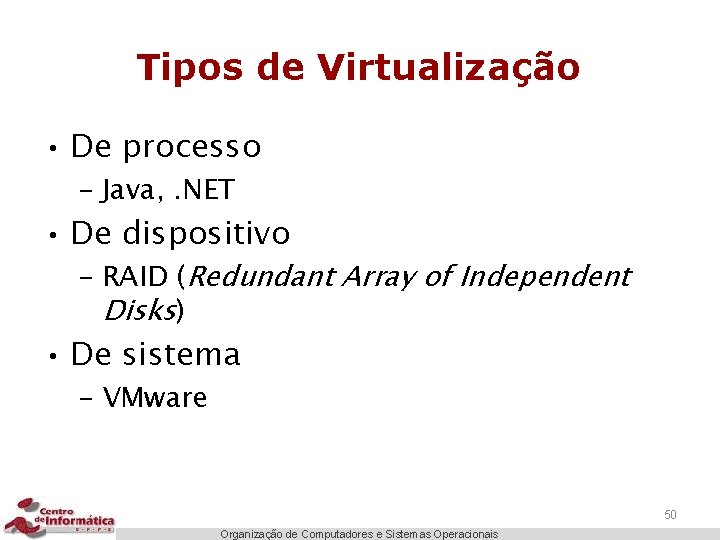 Tipos de Virtualização • De processo – Java, . NET • De dispositivo –