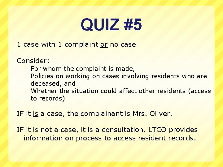 QUIZ #5 1 case with 1 complaint or no case Consider: For whom the