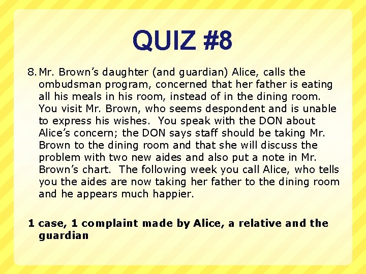 QUIZ #8 8. Mr. Brown’s daughter (and guardian) Alice, calls the ombudsman program, concerned