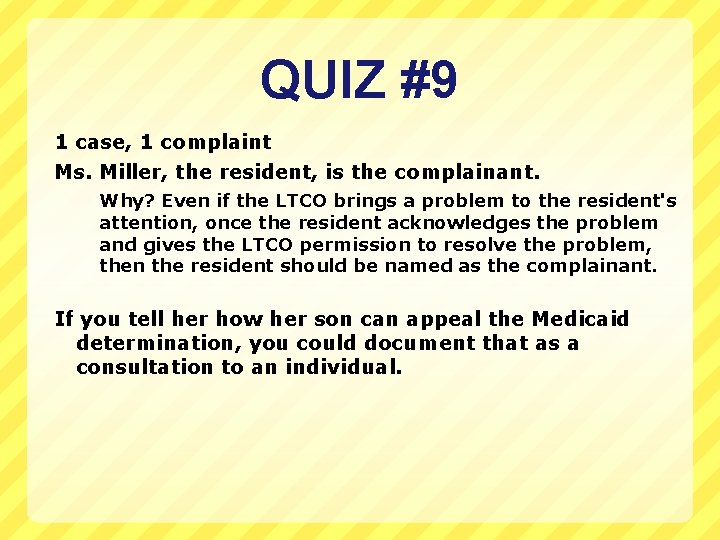 QUIZ #9 1 case, 1 complaint Ms. Miller, the resident, is the complainant. Why?