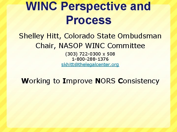 WINC Perspective and Process Shelley Hitt, Colorado State Ombudsman Chair, NASOP WINC Committee (303)