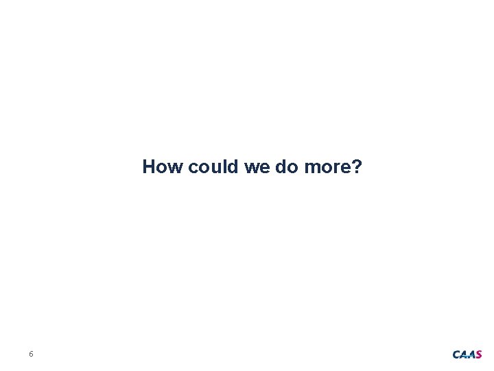How could we do more? 6 