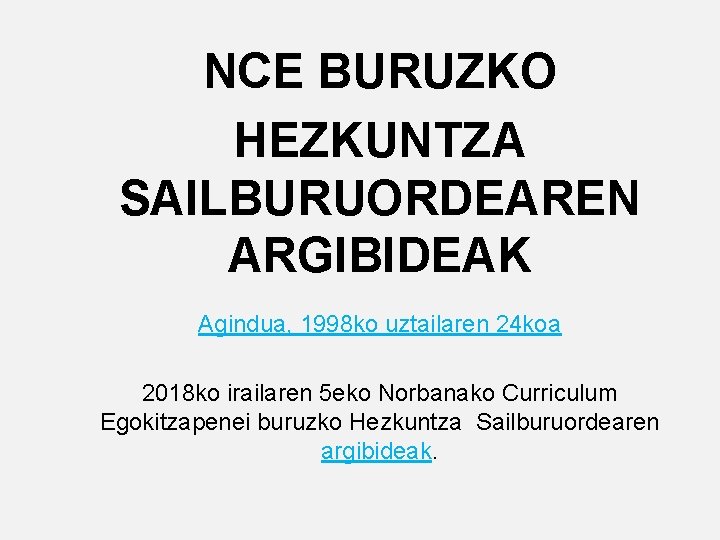 NCE BURUZKO HEZKUNTZA SAILBURUORDEAREN ARGIBIDEAK Agindua, 1998 ko uztailaren 24 koa 2018 ko irailaren