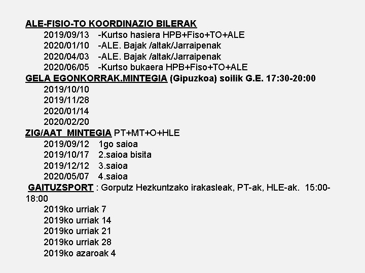 ALE-FISIO-TO KOORDINAZIO BILERAK 2019/09/13 -Kurtso hasiera HPB+Fiso+TO+ALE 2020/01/10 -ALE. Bajak /altak/Jarraipenak 2020/04/03 -ALE. Bajak