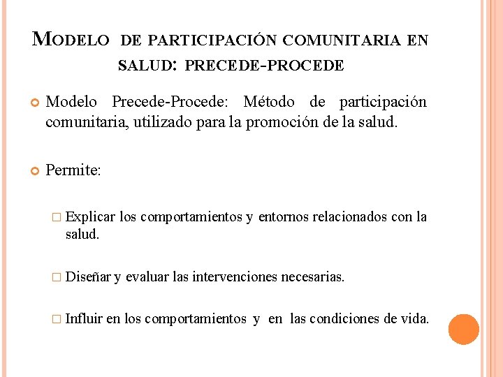 MODELO DE PARTICIPACIÓN COMUNITARIA EN SALUD: PRECEDE-PROCEDE Modelo Precede-Procede: Método de participación comunitaria, utilizado