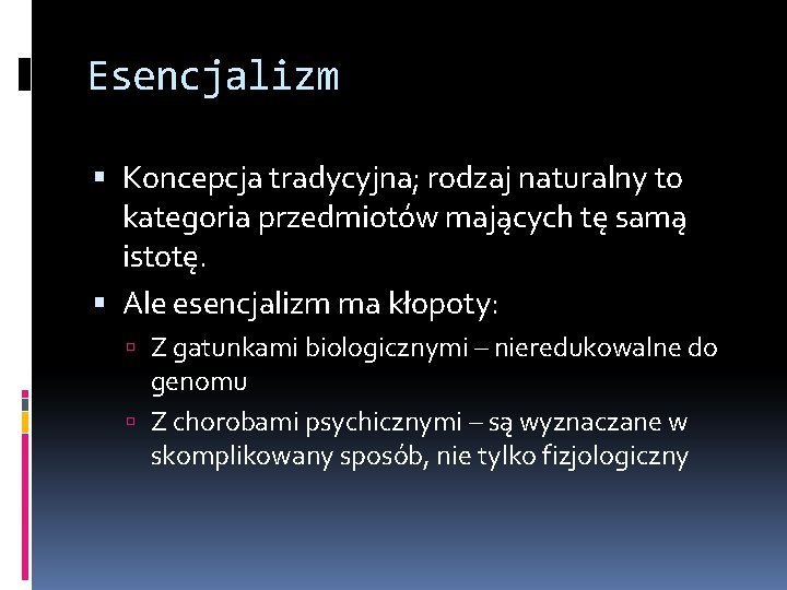 Esencjalizm Koncepcja tradycyjna; rodzaj naturalny to kategoria przedmiotów mających tę samą istotę. Ale esencjalizm