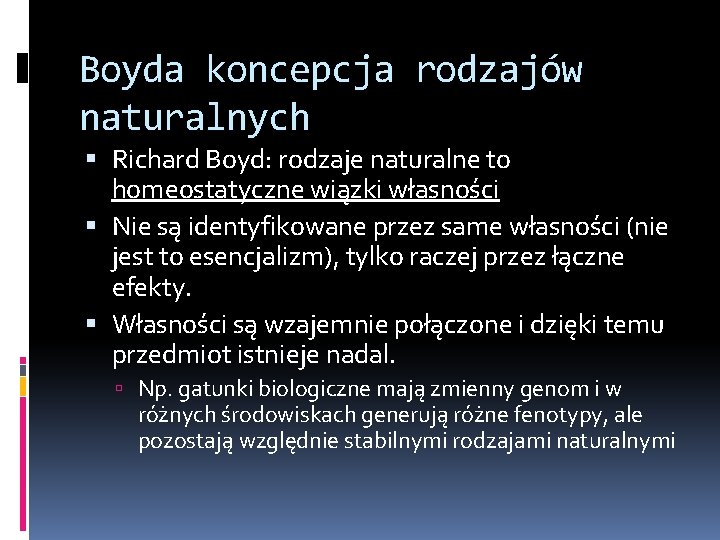 Boyda koncepcja rodzajów naturalnych Richard Boyd: rodzaje naturalne to homeostatyczne wiązki własności Nie są