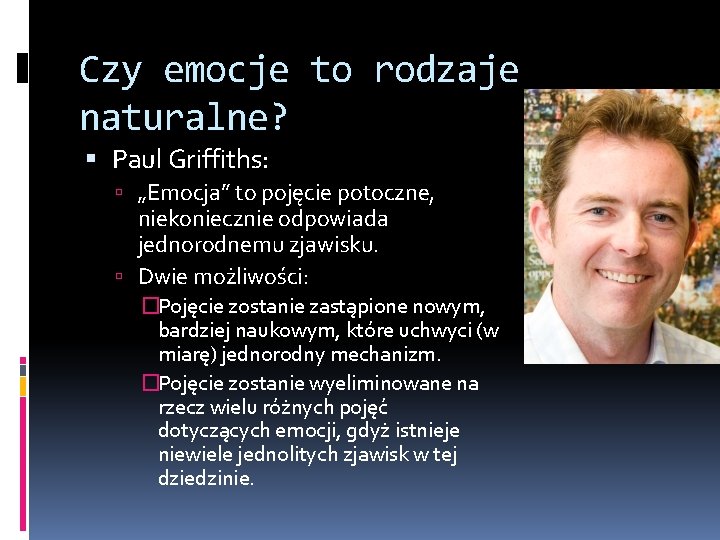 Czy emocje to rodzaje naturalne? Paul Griffiths: „Emocja” to pojęcie potoczne, niekoniecznie odpowiada jednorodnemu