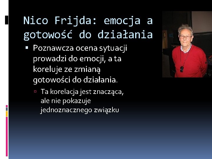 Nico Frijda: emocja a gotowość do działania Poznawcza ocena sytuacji prowadzi do emocji, a