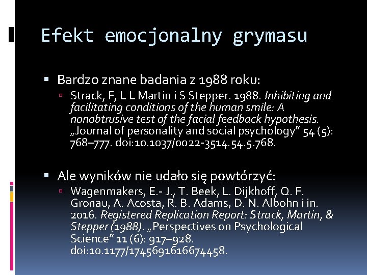 Efekt emocjonalny grymasu Bardzo znane badania z 1988 roku: Strack, F, L L Martin