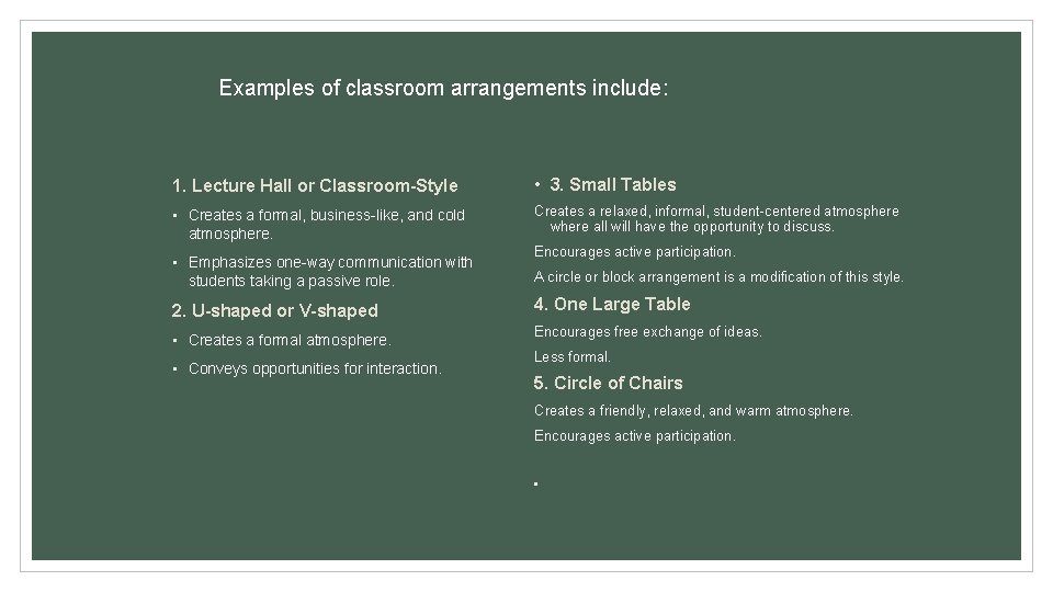 Examples of classroom arrangements include: 1. Lecture Hall or Classroom-Style • 3. Small Tables