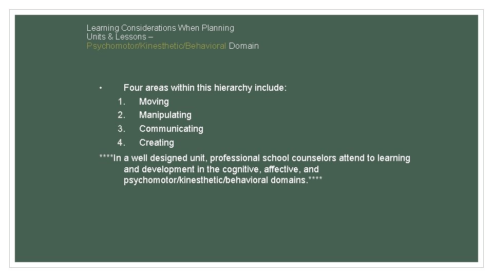Learning Considerations When Planning Units & Lessons – Psychomotor/Kinesthetic/Behavioral Domain • Four areas within