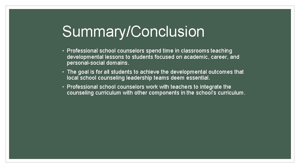 Summary/Conclusion • Professional school counselors spend time in classrooms teaching developmental lessons to students