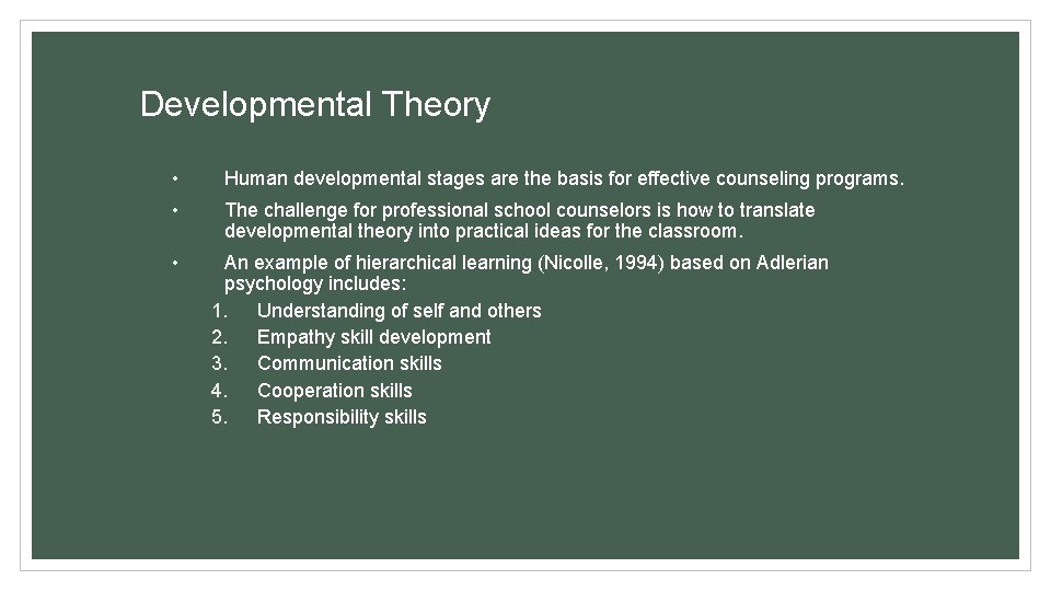 Developmental Theory • Human developmental stages are the basis for effective counseling programs. •