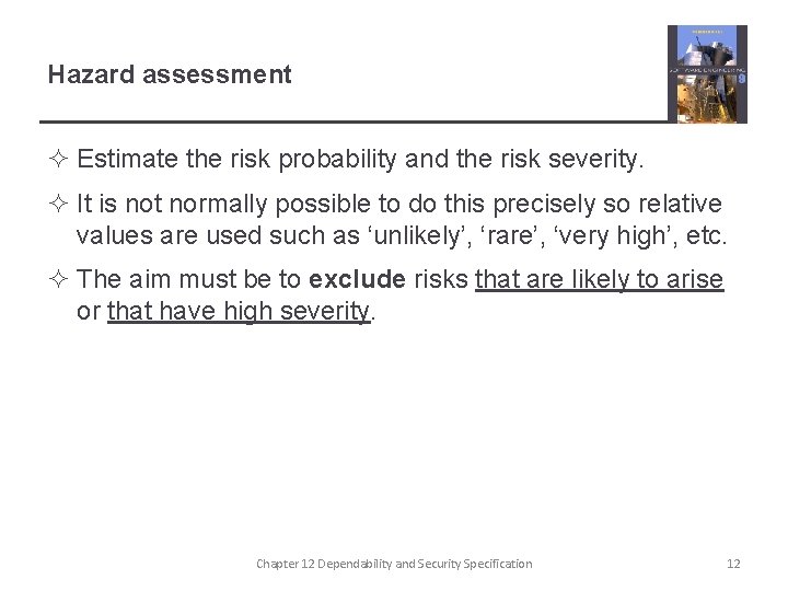 Hazard assessment ² Estimate the risk probability and the risk severity. ² It is