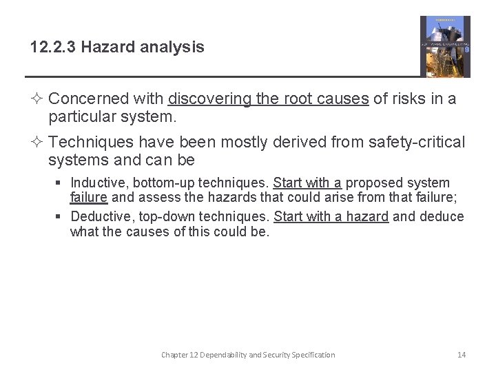 12. 2. 3 Hazard analysis ² Concerned with discovering the root causes of risks