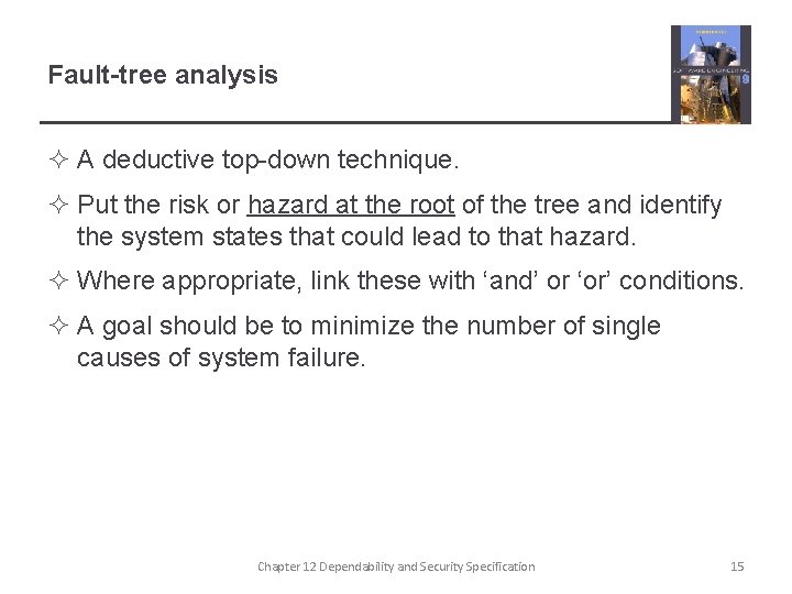 Fault-tree analysis ² A deductive top-down technique. ² Put the risk or hazard at