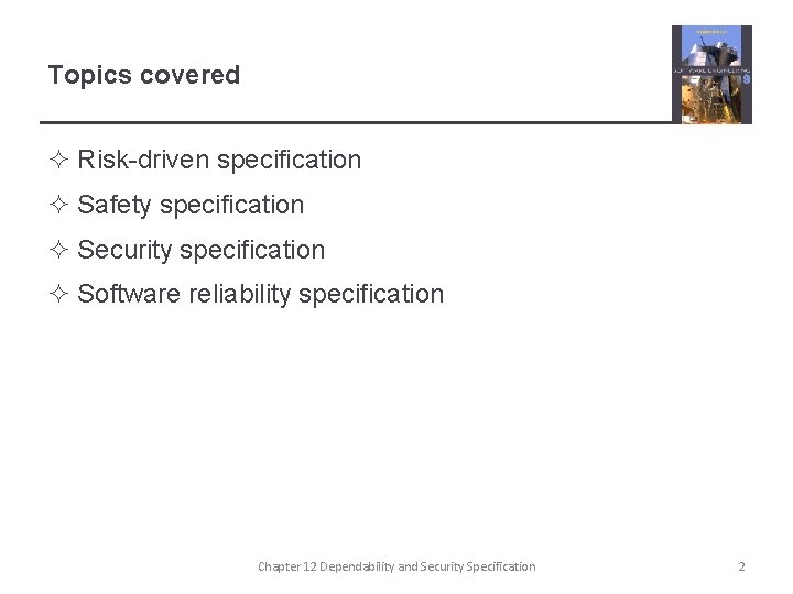 Topics covered ² Risk-driven specification ² Safety specification ² Security specification ² Software reliability