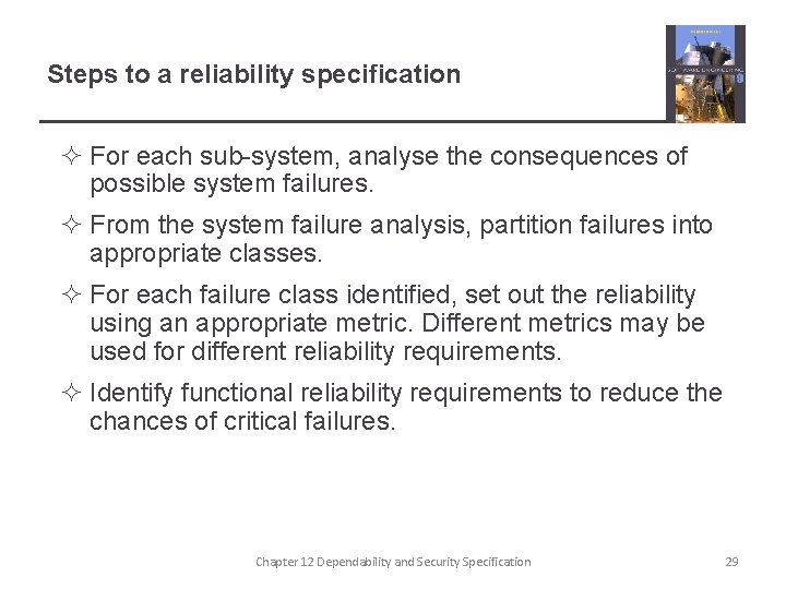 Steps to a reliability specification ² For each sub-system, analyse the consequences of possible