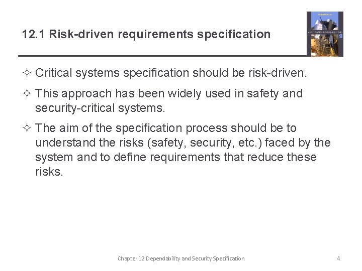 12. 1 Risk-driven requirements specification ² Critical systems specification should be risk-driven. ² This