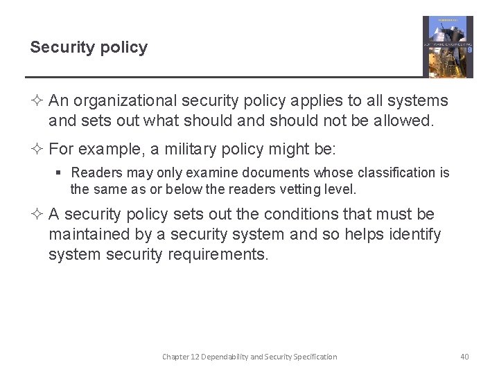 Security policy ² An organizational security policy applies to all systems and sets out